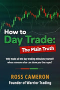 How to Day Trade: The Plain Truth – Ross Cameron