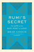 Rumi's Secret - Brad Gooch