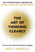 The Art Of Thinking Clearly – Rolf Dobelli