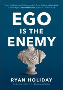 Ego Is the Enemy – Ryan Holiday