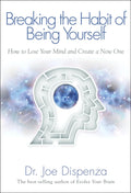 Breaking the Habit of Being Yourself – Dr. Joe Dispenza
