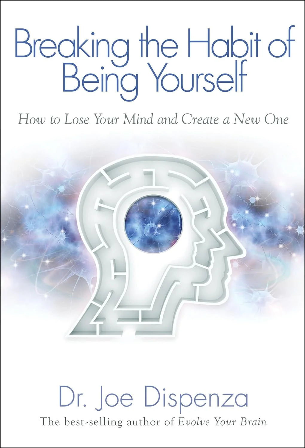 Breaking the Habit of Being Yourself – Dr. Joe Dispenza