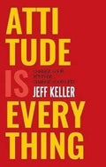Attitude is every thing - Jeff Keller