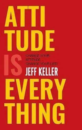 Attitude is every thing - Jeff Keller