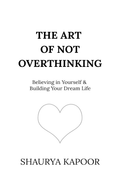 THE ART OF NOT OVERTHINKING