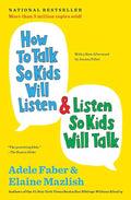 How to Talk So Kids Will Listen & Listen So Kids Will Talk – Adele Faber & Elaine Mazlish