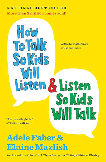 How to Talk So Kids Will Listen & Listen So Kids Will Talk – Adele Faber & Elaine Mazlish